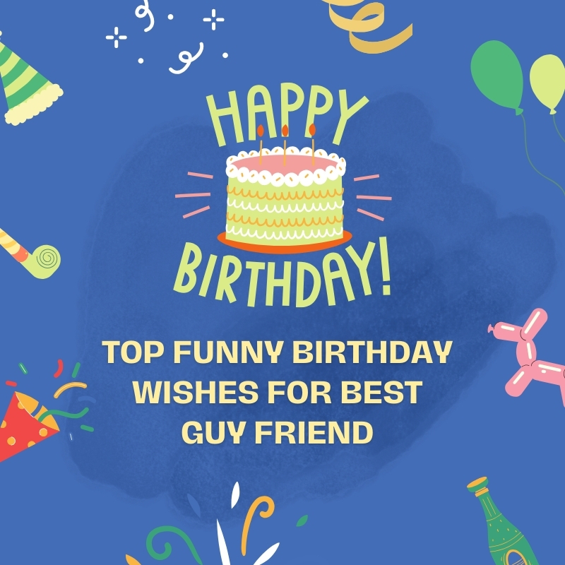 50+ Top Funny Birthday Wishes For Best Guy Friend